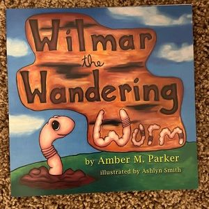 Wilmar the Wandering Worm by Amber M. Parker. Children’s Book.